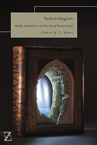 Techno-Magism: Media, Mediation, and the Cut of Romanticism (Lit Z)