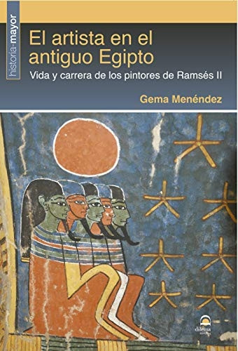 El artista en el antiguo Egipto : vida y carrera de los pintores de Ramsés II