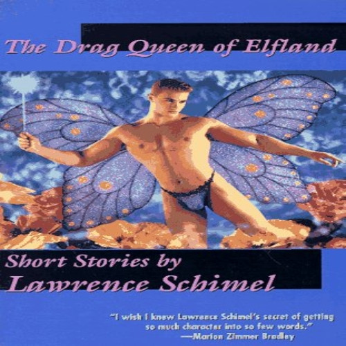 The Drag Queen of Elfland: Short Stories by Lawrence Schimel