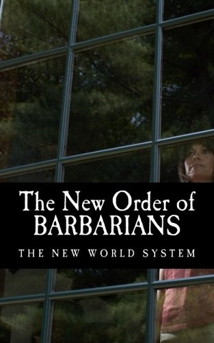 The New Order of Barbarians: The New World System