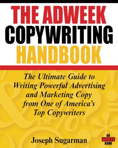The Adweek Copywriting Handbook: The Ultimate Guide to Writing Powerful Advertising and Marketing Copy from One of Americas Top Copywriters: The Ultimate ... Copy from One of America's Top Copywriters