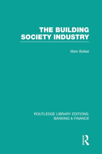 Building Society Industry (RLE Banking & Finance) (Routledge Library Editions: Banking & Finance)