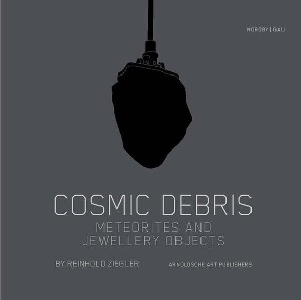 Cosmic Debris: Meteorites and Jewellery Objects by Reinhold Ziegler