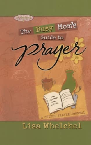Busy Moms Guide to Prayer: A Guided Prayer Journal