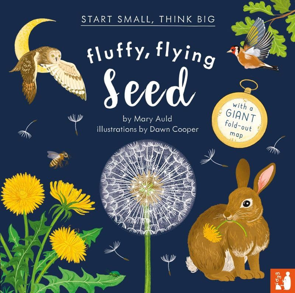 Fluffy, Flying Seed: A  fact-filled picture book  about the life cycle of  plants with a large  fold-out world map (ages 4  to 8) (Start Small, Think  Big)