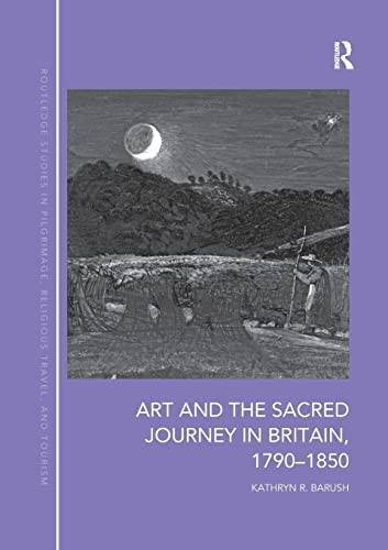 Art and the Sacred Journey in Britain, 1790-1850 (Routledge Studies in Pilgrimage, Religious Travel and Tourism)
