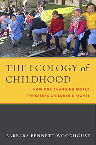 The Ecology of Childhood: How Our Changing World Threatens Children's Rights (Families, Law, and Society)