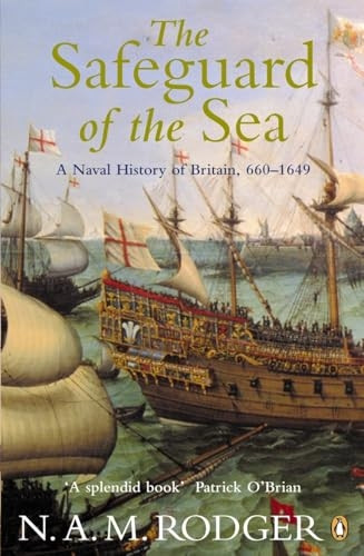 The Safeguard of the Sea: A Naval History of Britain, Vol 1: 660-1649