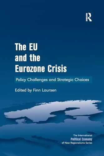 The EU and the Eurozone Crisis: Policy Challenges and Strategic Choices (New Regionalisms Series)