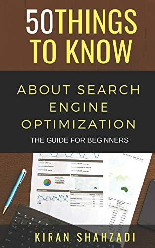 50 Things to Know About Search Engine Optimization: The Guide for Beginners (50 Things to Know)