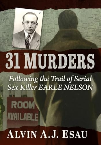 31 Murders: Following the Trail of Serial Sex Killer Earle Nelson