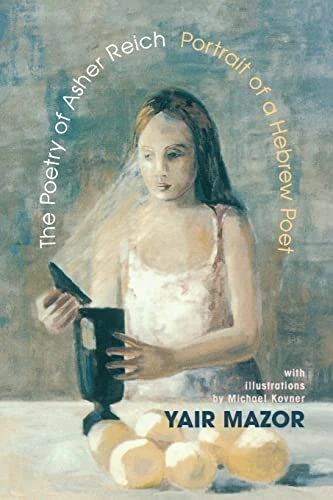 The Poetry of Asher Reich: Portrait of a Hebrew Poet