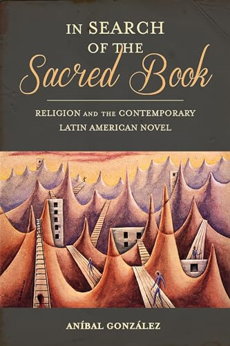In Search of the Sacred Book: Religion and the Contemporary Latin American Novel (Pitt Illuminations)