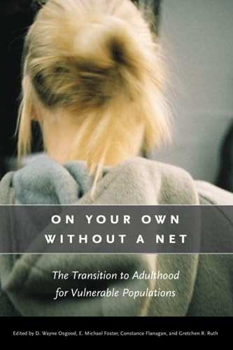 On Your Own without a Net: The Transition to Adulthood for Vulnerable Populations (John D. and Catherine T. MacArthur Foundation Series on Mental Health and Development)