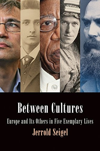 Between Cultures: Europe and its Others in Five Exemplary Lives (Intellectual History of the Modern Age)