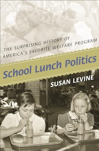 School Lunch Politics: The Surprising History of America's Favorite Welfare Program