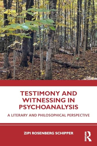 Testimony and Witnessing in  Psychoanalysis: A Literary  and Philosophical  Perspective