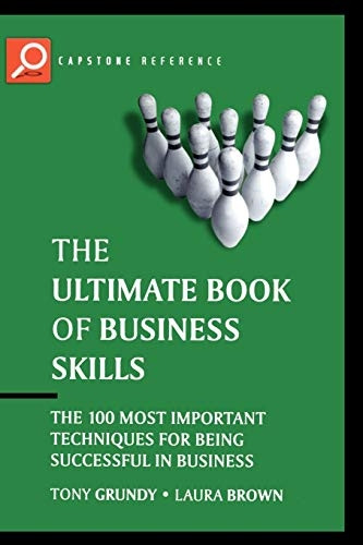 The Ultimate Book of Business Skills: The 100 Most Important Techniques for Being Successful in Business (Capstone Reference)