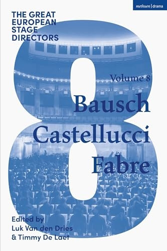 The Great European Stage Directors Volume 8: Bausch, Castellucci, Fabre (Great Stage Directors)