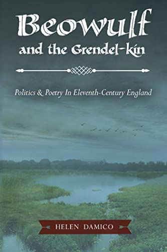 Beowulf and the Grendel-Kin: Politics and Poetry in Eleventh-Century England (Medieval European Studies)