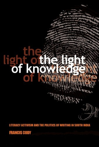 The Light of Knowledge: Literacy Activism and the Politics of Writing in South India (Expertise: Cultures and...