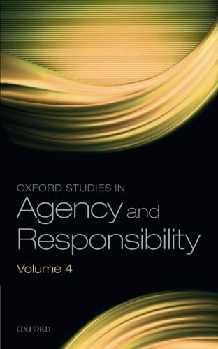 Oxford Studies in Agency and Responsibility Volume 4 (Oxford Studies in Agency and Responsibility)