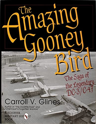 AMAZING GOONEY BIRD: The Saga of the Legendary DC-3/C-47