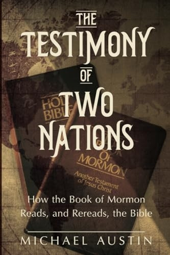 The Testimony of Two Nations: How the Book of Mormon Reads, and Rereads, the Bible