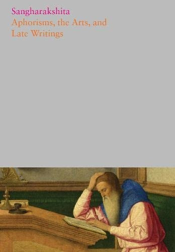 Aphorisms, the Arts, and Late Writings (The Complete Works of Sangharaks*ita)