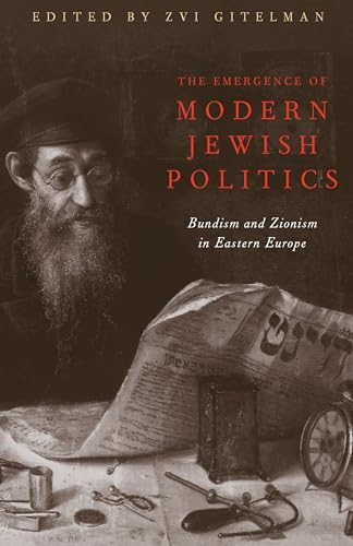 The Emergence of Modern Jewish Politics: Bundism and Zionism in Eastern Europe (Pitt Series in Russian and East...