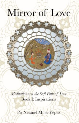 Mirror of Love: Meditations on the Sufi Path of Love: Book I: Inspirations
