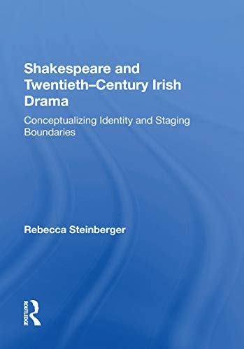 Shakespeare and Twentieth-Century Irish Drama: Conceptualizing Identity and Staging Boundaries