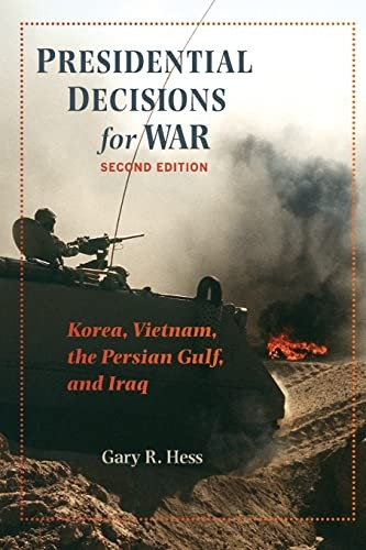 Presidential Decisions for War: Korea, Vietnam, the Persian Gulf, and Iraq (American Moment)