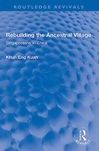 Rebuilding the Ancestral Village: Singaporeans in China (Routledge Revivals)