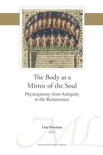 The Body as a Mirror of the Soul: Physiognomy from Antiquity to the Renaissance (Mediaevalia Lovaniensia - Series 1-Studia)