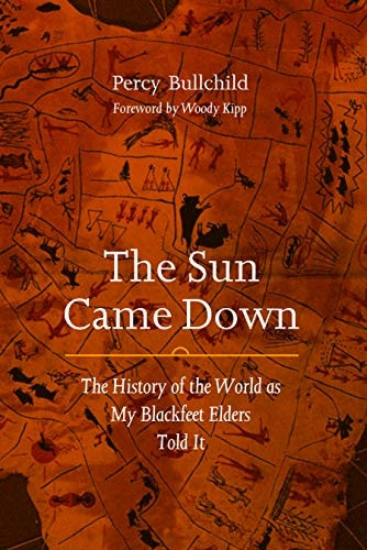 The Sun Came Down: The History of the World as My Blackfeet Elders Told It