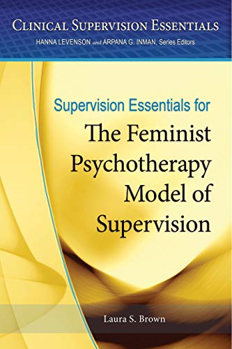 Supervision Essentials for the Feminist Psychotherapy Model of Supervision (Clinical Supervision Essentials)