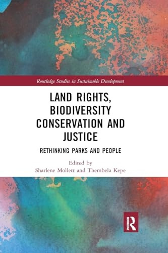 Land Rights, Biodiversity Conservation and Justice: Rethinking Parks and People (Routledge Studies in Sustainable Development)
