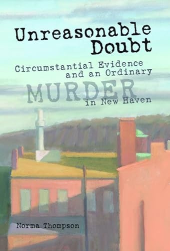 Unreasonable Doubt: Circumstantial Evidence And an Ordinary Murder in New Haven