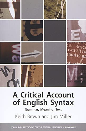A Critical Account of English Syntax: Grammar, Meaning, Text (Edinburgh Textbooks on the English Language: Advanced)