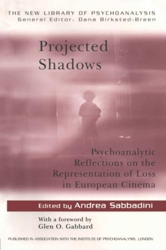 Projected Shadows: Psychoanalytic Reflections on the Representation of Loss in European Cinema (New Library of Psychoanalysis)