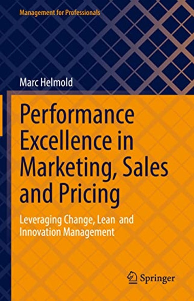 Performance Excellence in ­Marketing, Sales and ­Pricing: Leveraging Change, ­Lean and Innovation ­Management (Management for ­Professionals)