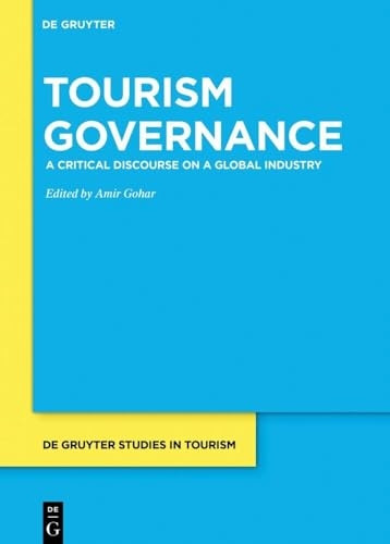 Tourism Governance: A Critical Discourse on a Global Industry (De Gruyter Studies in Tourism)