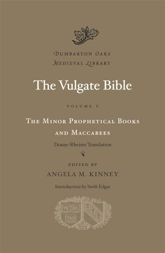 The Vulgate Bible, Volume V: The Minor Prophetical Books and Maccabees, Douay-Rheims Translation