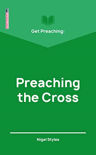Get Preaching: Preaching the Cross (Get Preaching)