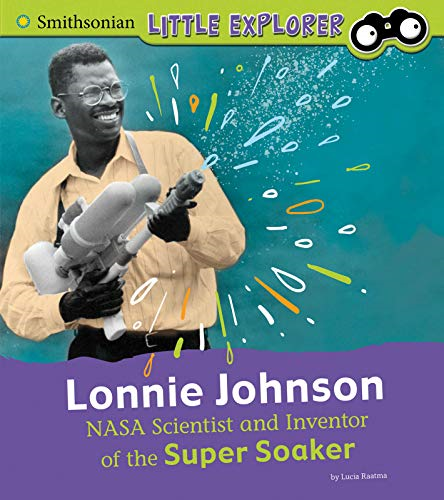 Lonnie Johnson: NASA Scientist and Inventor of the Super Soaker (Little Inventor)