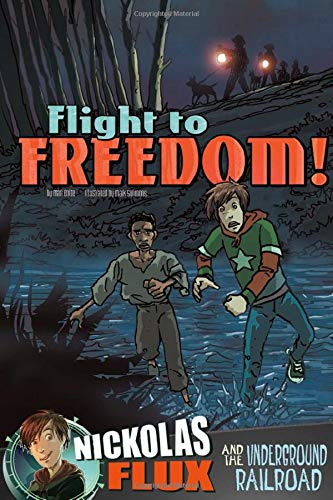 Flight to Freedom!: Nickolas Flux and the Underground Railroad (Nickolas Flux History Chronicles)