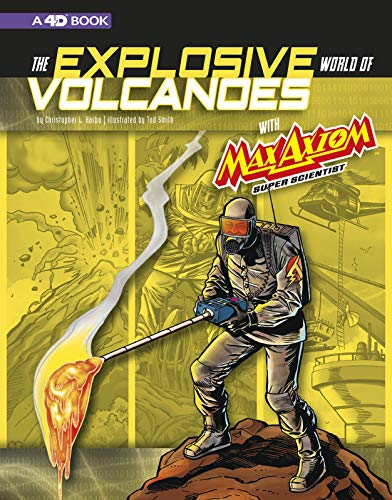 The Explosive World of Volcanoes with Max Axiom Super Scientist: 4D an Augmented Reading Science Experience (Graphic Science 4D)