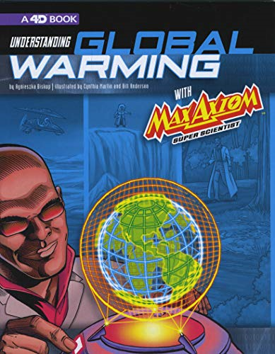 Understanding Global Warming with Max Axiom Super Scientist: 4D an Augmented Reading Science Experience (Graphic Science 4D)