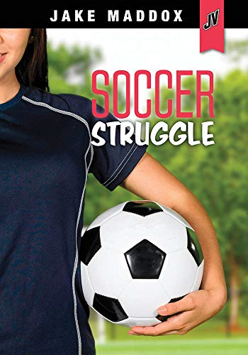 Soccer Struggle (Jake Maddox Jv Girls)